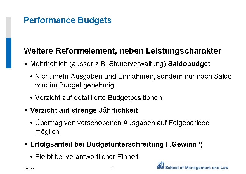 Performance Budgets Weitere Reformelement, neben Leistungscharakter § Mehrheitlich (ausser z. B. Steuerverwaltung) Saldobudget •