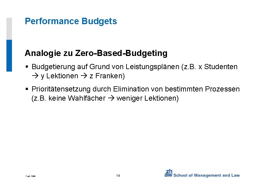 Performance Budgets Analogie zu Zero-Based-Budgeting § Budgetierung auf Grund von Leistungsplänen (z. B. x