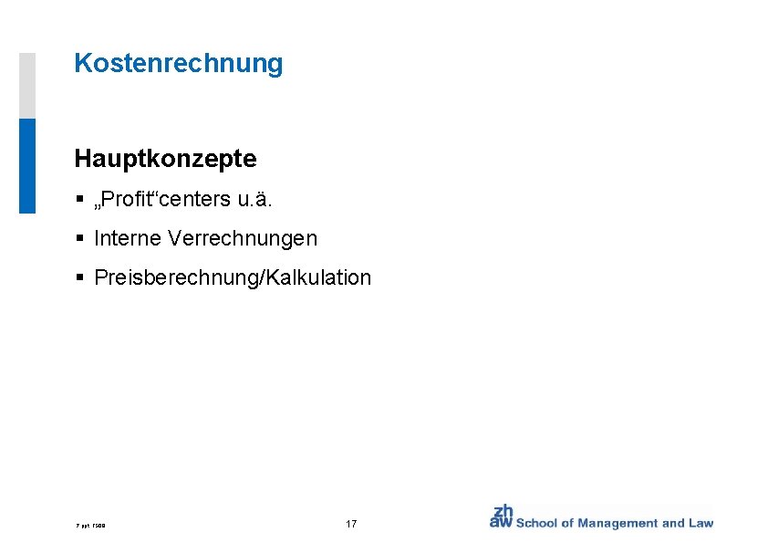 Kostenrechnung Hauptkonzepte § „Profit“centers u. ä. § Interne Verrechnungen § Preisberechnung/Kalkulation 7. ppt, FS