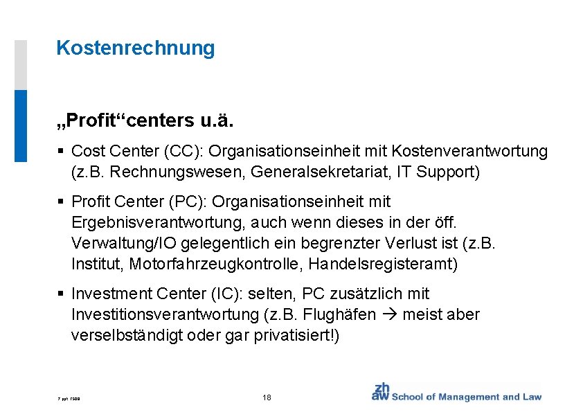 Kostenrechnung „Profit“centers u. ä. § Cost Center (CC): Organisationseinheit mit Kostenverantwortung (z. B. Rechnungswesen,