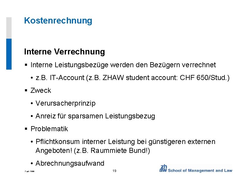 Kostenrechnung Interne Verrechnung § Interne Leistungsbezüge werden Bezügern verrechnet • z. B. IT-Account (z.