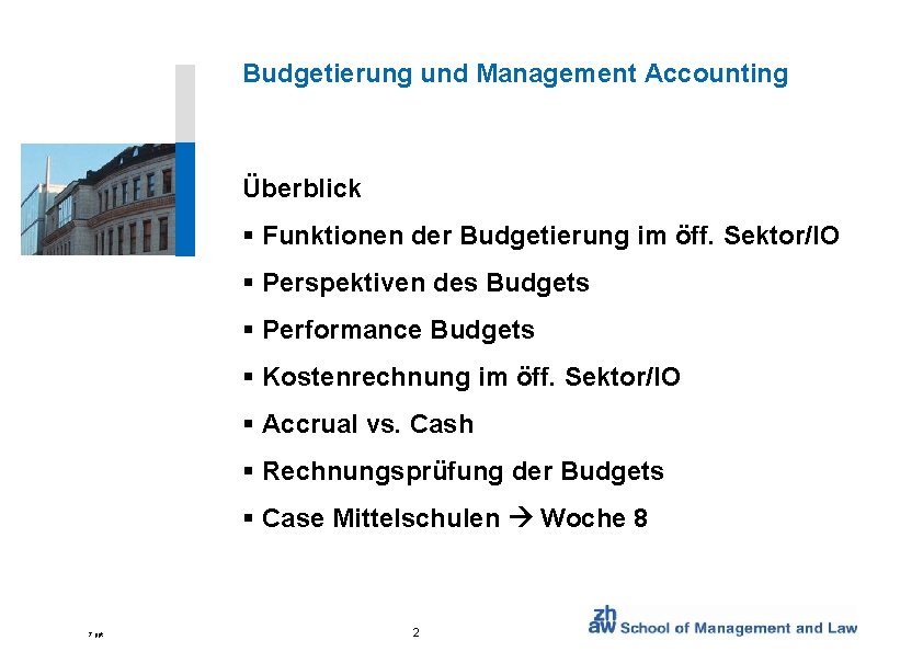Budgetierung und Management Accounting Überblick § Funktionen der Budgetierung im öff. Sektor/IO § Perspektiven