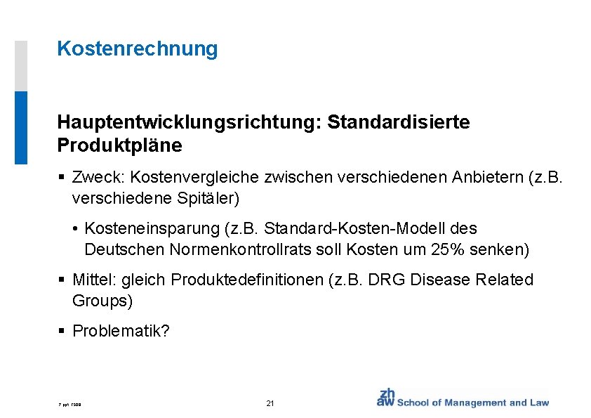 Kostenrechnung Hauptentwicklungsrichtung: Standardisierte Produktpläne § Zweck: Kostenvergleiche zwischen verschiedenen Anbietern (z. B. verschiedene Spitäler)