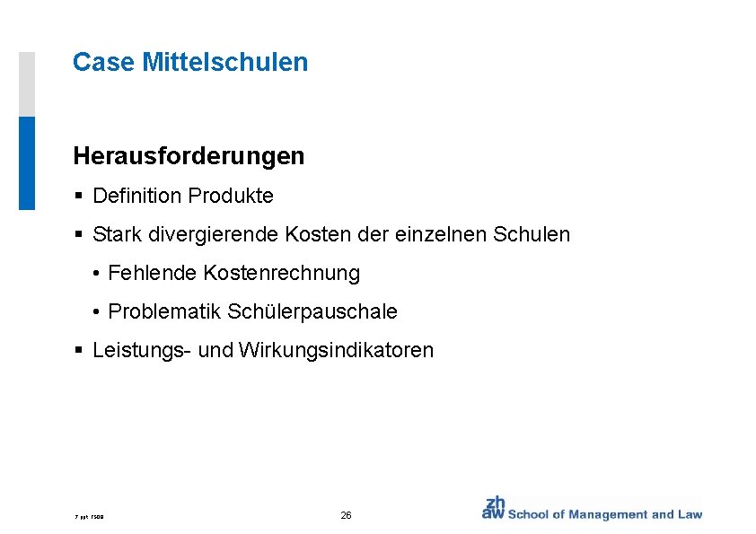 Case Mittelschulen Herausforderungen § Definition Produkte § Stark divergierende Kosten der einzelnen Schulen •