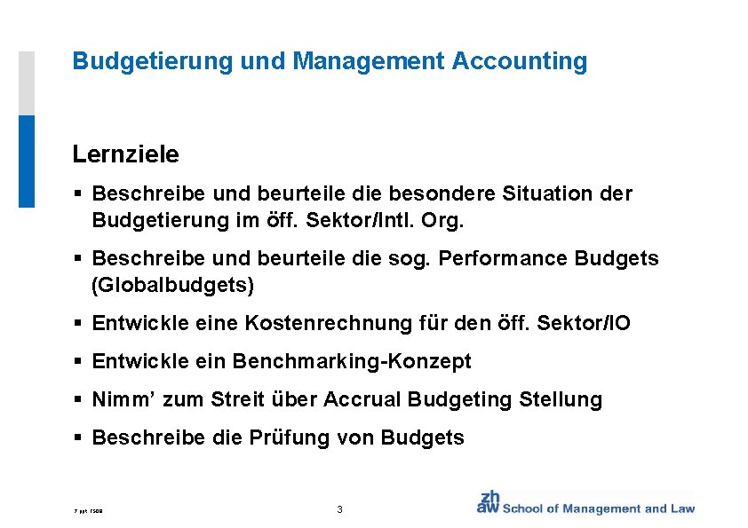 Budgetierung und Management Accounting Lernziele § Beschreibe und beurteile die besondere Situation der Budgetierung