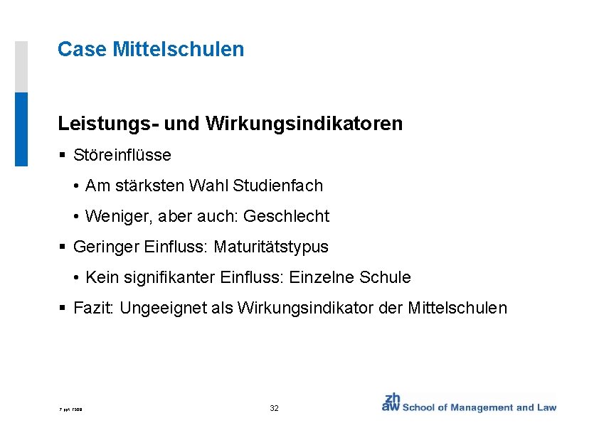 Case Mittelschulen Leistungs- und Wirkungsindikatoren § Störeinflüsse • Am stärksten Wahl Studienfach • Weniger,