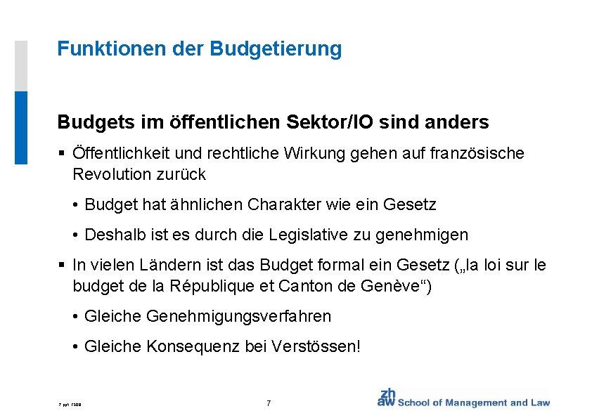 Funktionen der Budgetierung Budgets im öffentlichen Sektor/IO sind anders § Öffentlichkeit und rechtliche Wirkung
