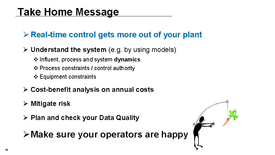 Take Home Message Ø Real-time control gets more out of your plant Ø Understand Take Home Message Ø Real-time control gets more out of your plant Ø Understand