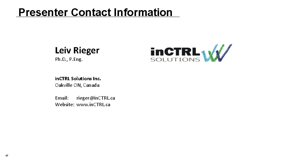 Presenter Contact Information Leiv Rieger Ph. D. , P. Eng. in. CTRL Solutions Inc. Presenter Contact Information Leiv Rieger Ph. D. , P. Eng. in. CTRL Solutions Inc.