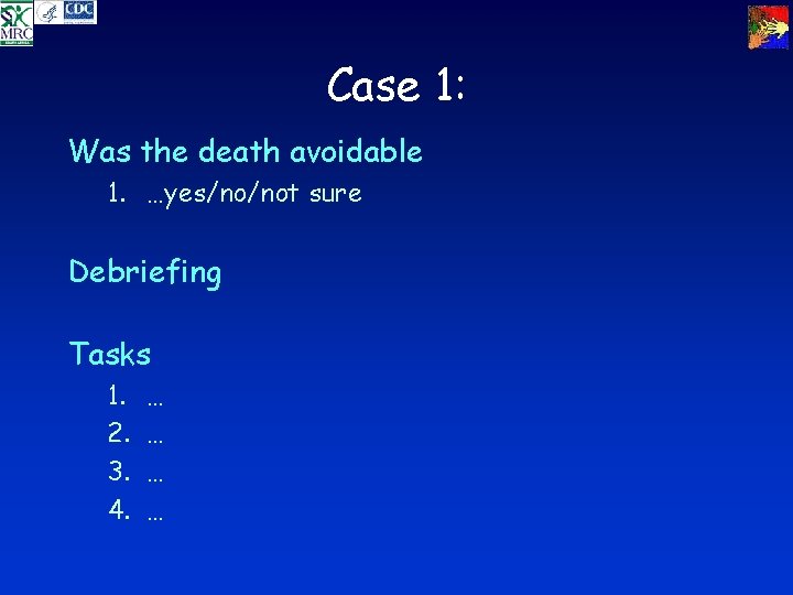 Case 1: Was the death avoidable 1. …yes/no/not sure Debriefing Tasks 1. 2. 3.