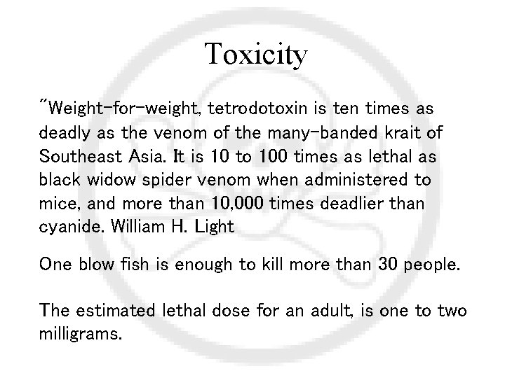 Toxicity "Weight-for-weight, tetrodotoxin is ten times as deadly as the venom of the many-banded