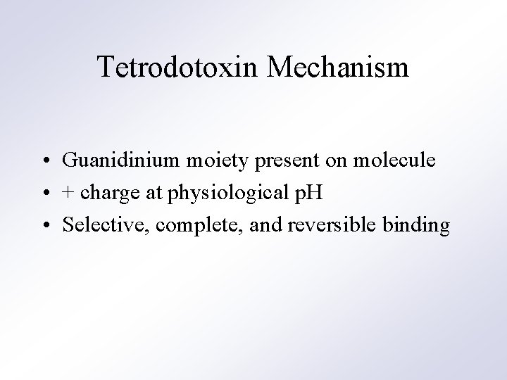 Tetrodotoxin Mechanism • Guanidinium moiety present on molecule • + charge at physiological p.