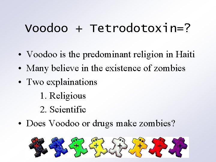 Voodoo + Tetrodotoxin=? • Voodoo is the predominant religion in Haiti • Many believe