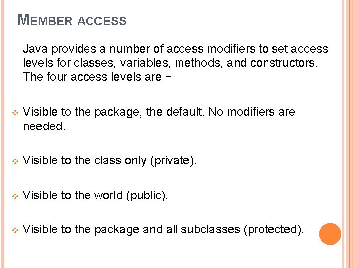 MEMBER ACCESS Java provides a number of access modifiers to set access levels for