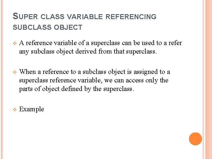 SUPER CLASS VARIABLE REFERENCING SUBCLASS OBJECT v A reference variable of a superclass can