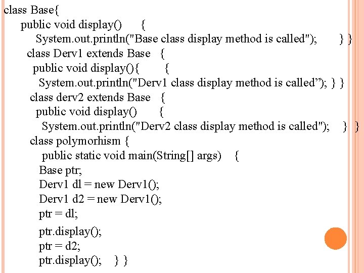 class Base{ public void display() { System. out. println("Base class display method is called");