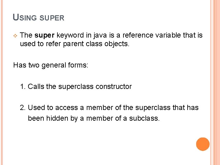 USING SUPER v The super keyword in java is a reference variable that is