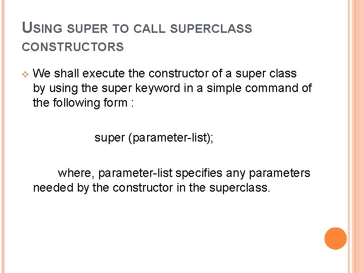 USING SUPER TO CALL SUPERCLASS CONSTRUCTORS v We shall execute the constructor of a