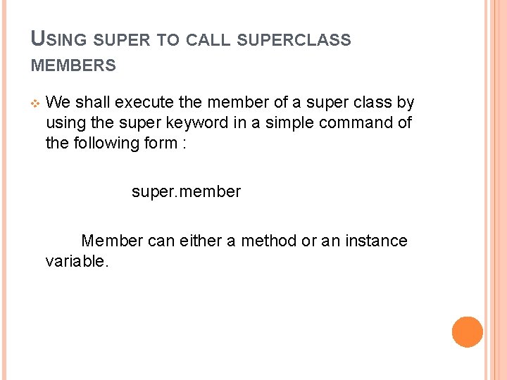 USING SUPER TO CALL SUPERCLASS MEMBERS v We shall execute the member of a