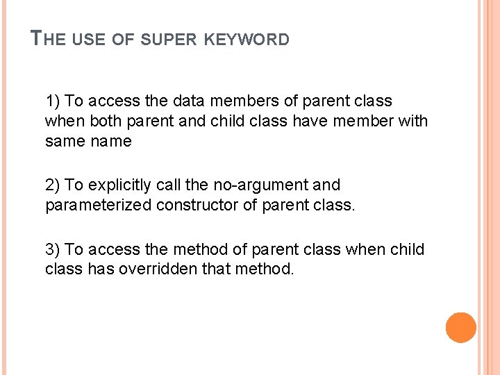 THE USE OF SUPER KEYWORD 1) To access the data members of parent class