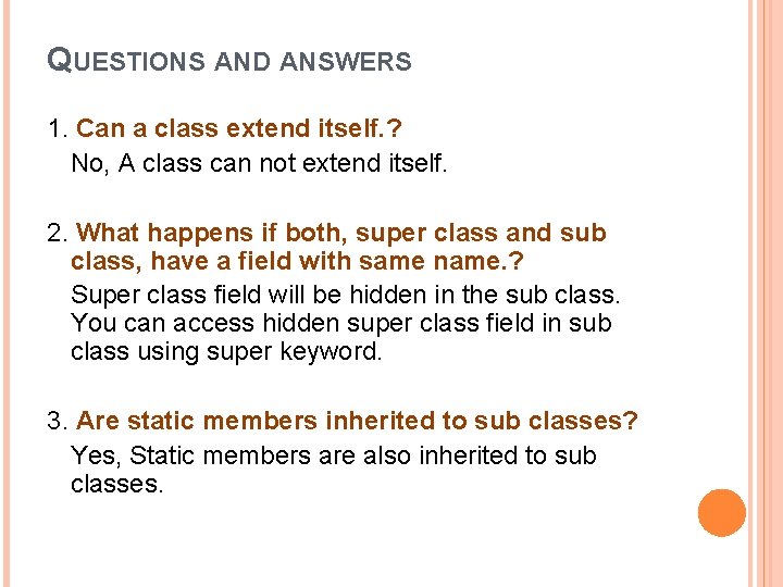 QUESTIONS AND ANSWERS 1. Can a class extend itself. ? No, A class can