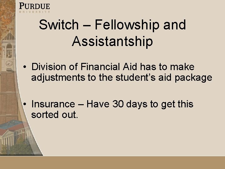 Switch – Fellowship and Assistantship • Division of Financial Aid has to make adjustments