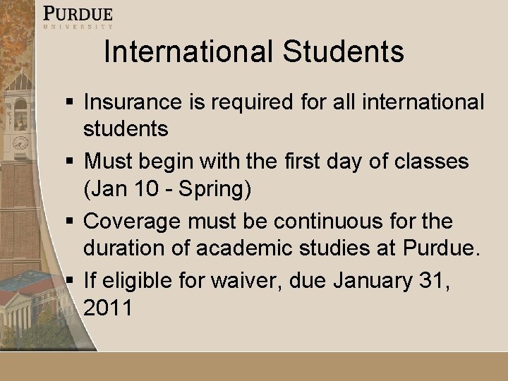 International Students § Insurance is required for all international students § Must begin with