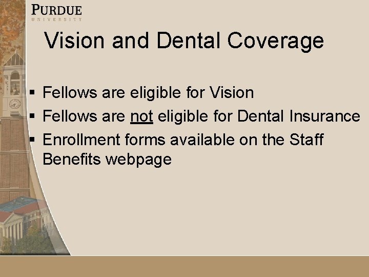 Vision and Dental Coverage § Fellows are eligible for Vision § Fellows are not