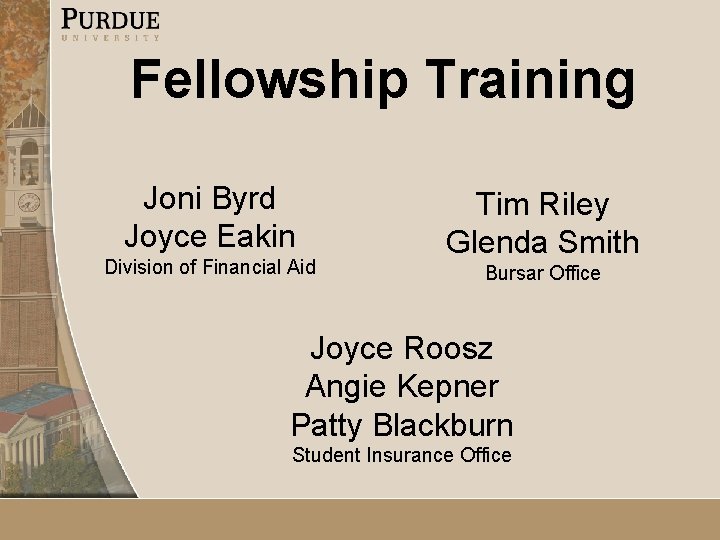 Fellowship Training Joni Byrd Joyce Eakin Division of Financial Aid Tim Riley Glenda Smith