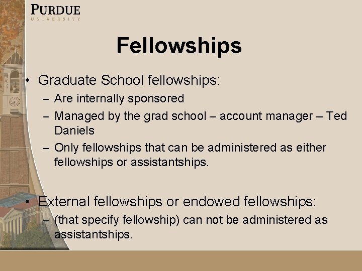 Fellowships • Graduate School fellowships: – Are internally sponsored – Managed by the grad