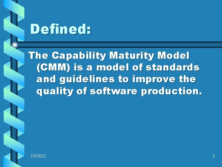 Defined: The Capability Maturity Model (CMM) is a model of standards and guidelines to
