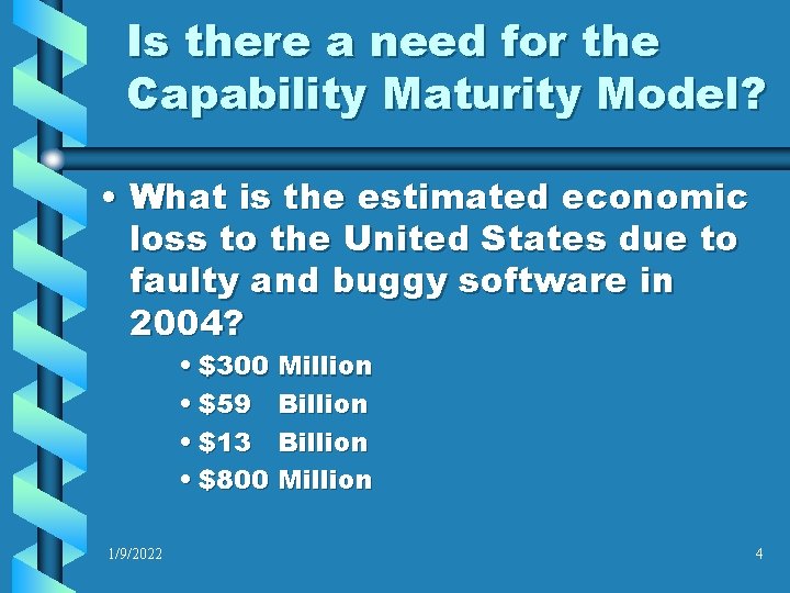 Is there a need for the Capability Maturity Model? • What is the estimated