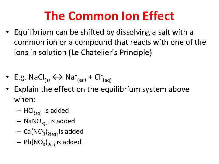 The Common Ion Effect • Equilibrium can be shifted by dissolving a salt with