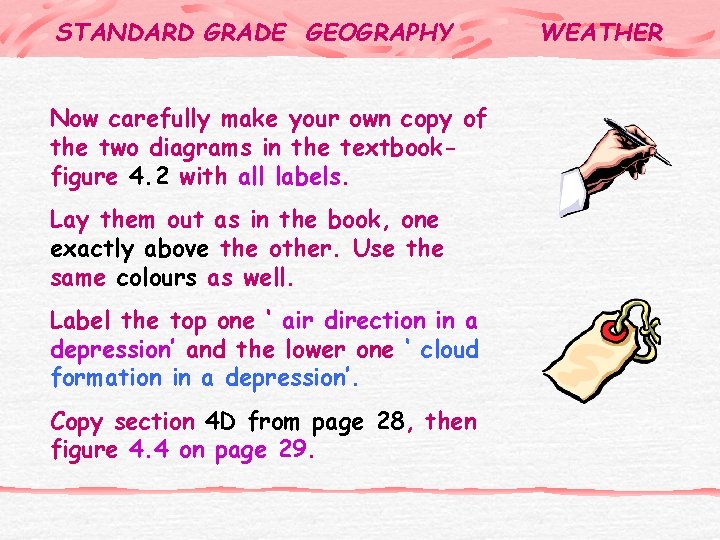 STANDARD GRADE GEOGRAPHY Now carefully make your own copy of the two diagrams in