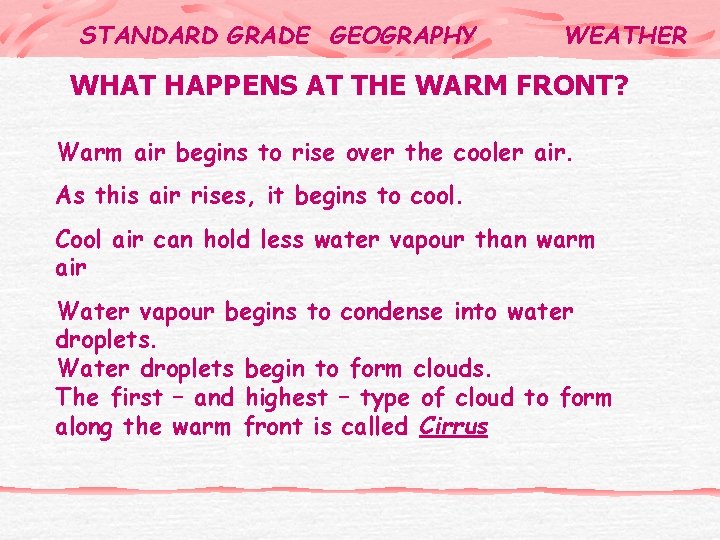 STANDARD GRADE GEOGRAPHY WEATHER WHAT HAPPENS AT THE WARM FRONT? Warm air begins to