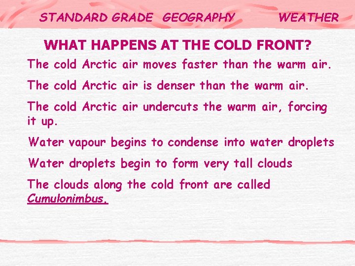 STANDARD GRADE GEOGRAPHY WEATHER WHAT HAPPENS AT THE COLD FRONT? The cold Arctic air