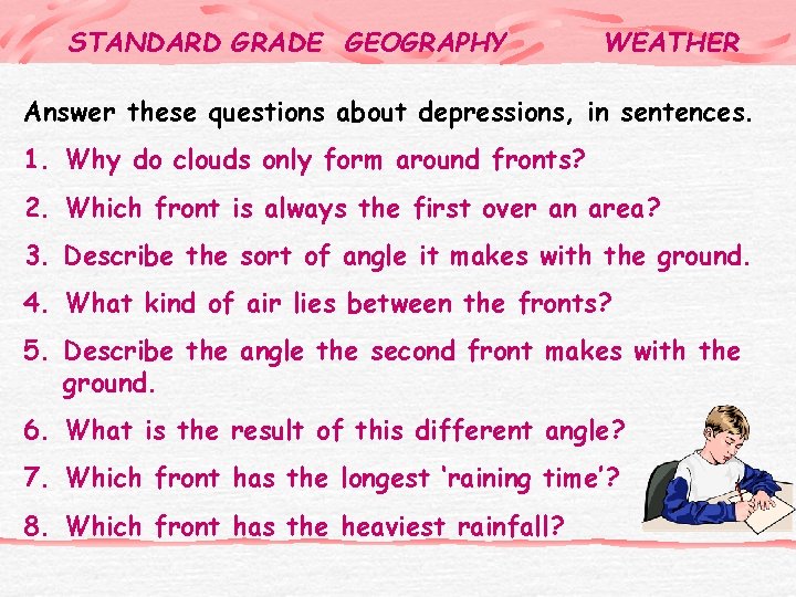 STANDARD GRADE GEOGRAPHY WEATHER Answer these questions about depressions, in sentences. 1. Why do