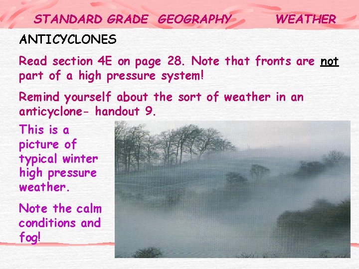 STANDARD GRADE GEOGRAPHY WEATHER ANTICYCLONES Read section 4 E on page 28. Note that