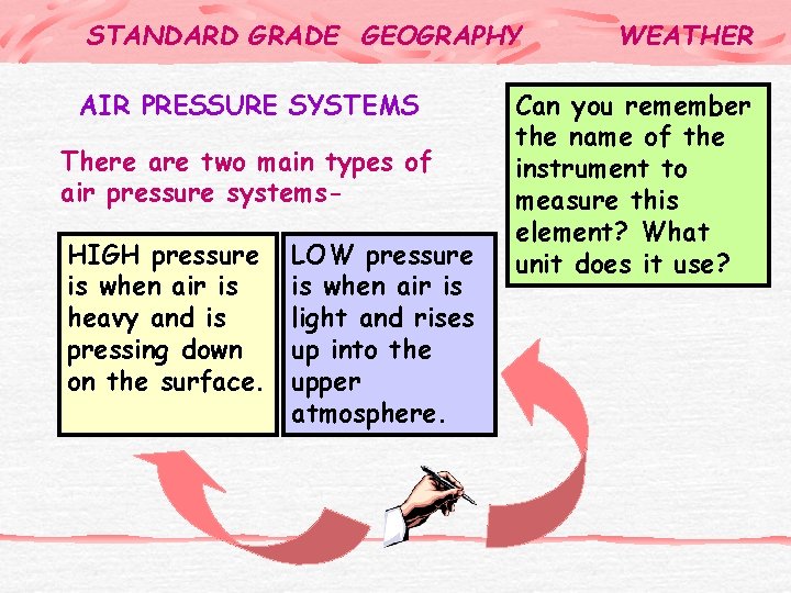 STANDARD GRADE GEOGRAPHY AIR PRESSURE SYSTEMS There are two main types of air pressure