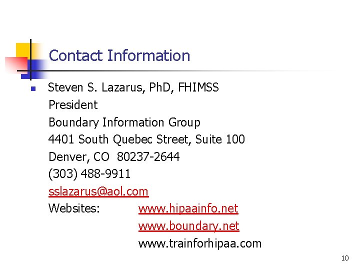 Contact Information n Steven S. Lazarus, Ph. D, FHIMSS President Boundary Information Group 4401