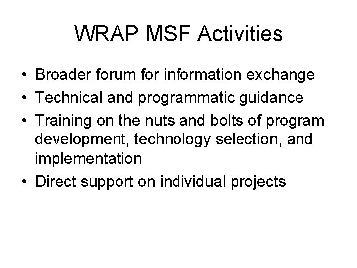 WRAP MSF Activities • Broader forum for information exchange • Technical and programmatic guidance