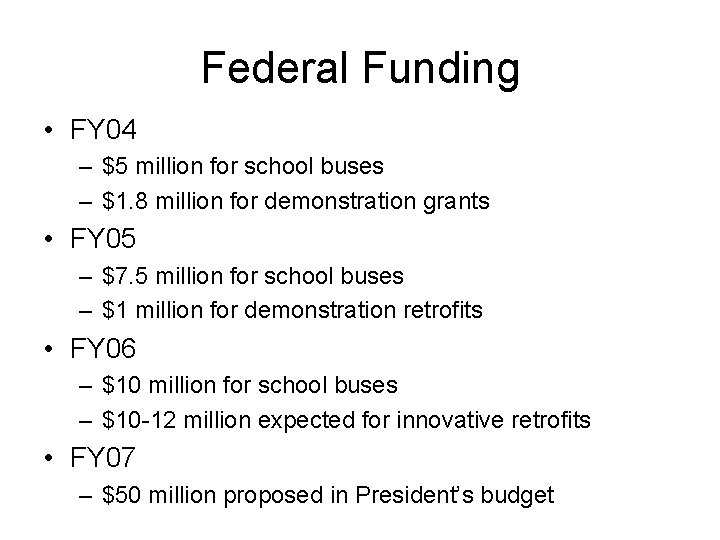Federal Funding • FY 04 – $5 million for school buses – $1. 8