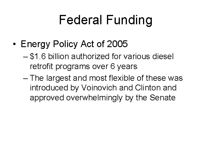 Federal Funding • Energy Policy Act of 2005 – $1. 6 billion authorized for