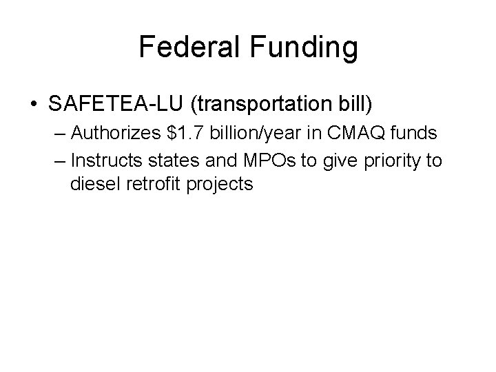 Federal Funding • SAFETEA-LU (transportation bill) – Authorizes $1. 7 billion/year in CMAQ funds