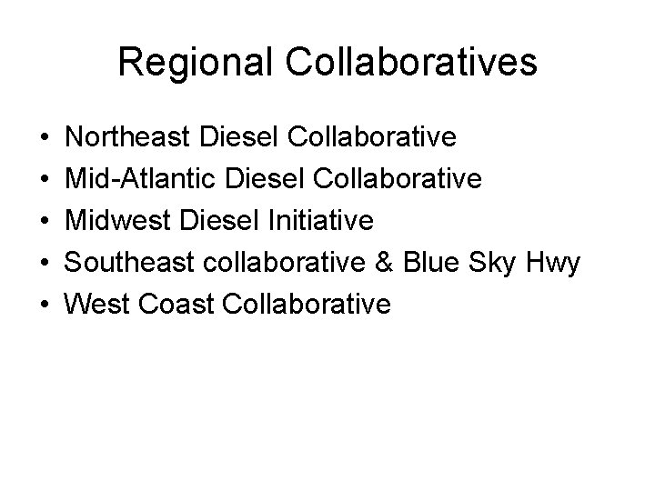 Regional Collaboratives • • • Northeast Diesel Collaborative Mid-Atlantic Diesel Collaborative Midwest Diesel Initiative
