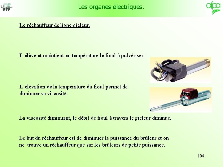 Les organes électriques. Le réchauffeur de ligne gicleur. Il élève et maintient en température