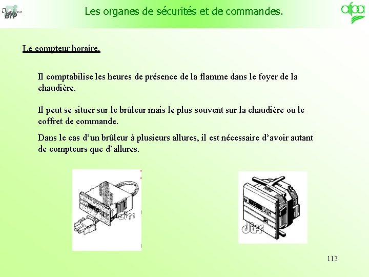 Les organes de sécurités et de commandes. Le compteur horaire. Il comptabilise les heures