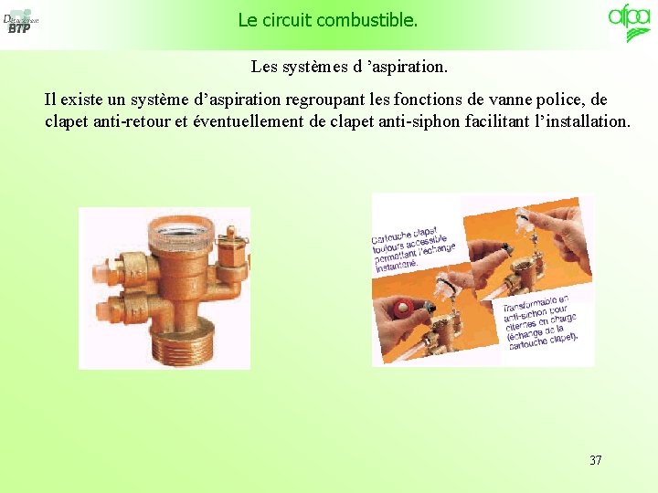 Le circuit combustible. Les systèmes d ’aspiration. Il existe un système d’aspiration regroupant les