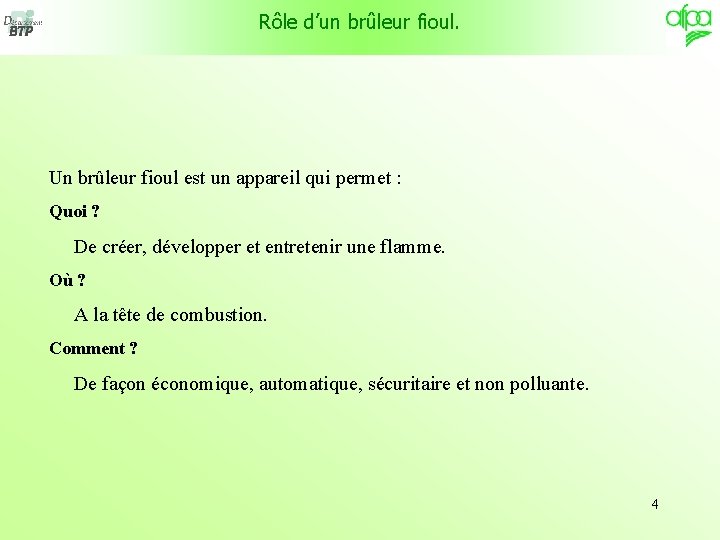 Rôle d’un brûleur fioul. Un brûleur fioul est un appareil qui permet : Quoi