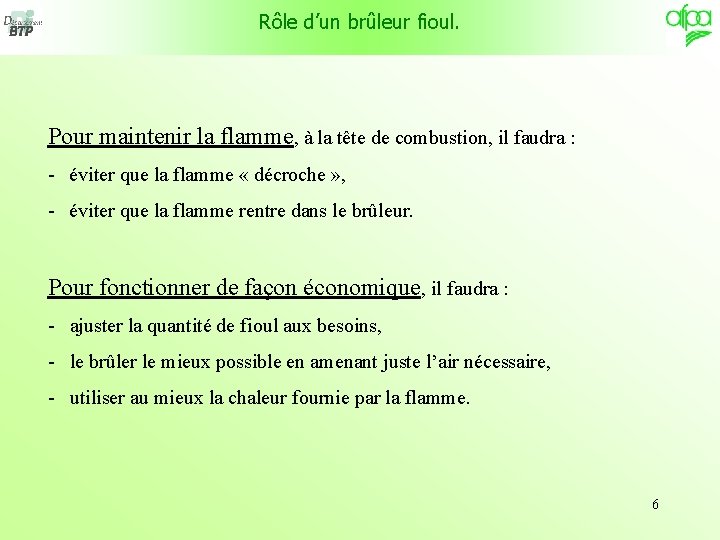 Rôle d’un brûleur fioul. Pour maintenir la flamme, à la tête de combustion, il